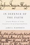 In Defence of the Faith: Joaquim Marques de Araújo, a Comissário in the Age of Inquisitional Decline (McGill-Queen's Studies in the History of Religion)