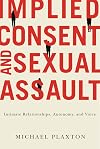 Implied Consent and Sexual Assault: Intimate Relationships, Autonomy, and Voice