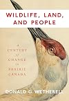 Wildlife land and people: a century of change in Prairie Canada