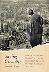 Saving Germany: North American Protestants and Christian Mission to West Germany, 1945 -1974 (Volume 2) (McGill-Queen's Studies in the History of Religion)