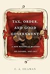 Tax, order, and good government: a new political history of Canada, 1867-1917