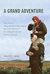 A Grand Adventure: The Lives of Helge and Anne Stine Ingstad and Their Discovery of a Viking Settlement in North America