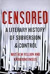 Censored: A Literary History of Subversion and Control