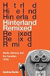 Hinterland Remixed: Media, Memory, and the Canadian 1970s