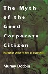 The Myth of the Good Corporate Citizen: Democracy Under the Rule of Big Business