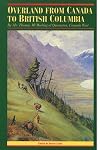 Overland from Canada to British Columbia: By Mr. Thomas McMicking of Queenston, Canada West (The Pioneers of British Columbia)