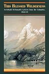 This Blessed Wilderness: Archibald McDonald's Letters from the Columbia, 1822-44 (Pioneers of British Columbia)