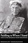Paddling to Where I Stand: Agnes Alfred, Qwiqwasutinuxw Noblewoman
