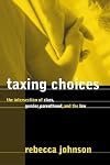 Taxing Choices: The Intersection of Class, Gender, Parenthood, and the Law (Law and Society)