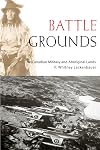 Battle Grounds: The Canadian Military and Aboriginal Lands (Studies in Canadian Military History)