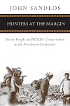 Hunters at the Margin: Native People and Wildlife Conservation in the Northwest Territories (Nature History Society)