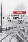 The Industrial Transformation of Subarctic Canada (Nature/History/Society)