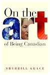 On the Art of Being Canadian (Brenda and David Mclean Canadian Studies Series)