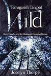 Temagami's tangled wild race, gender, and the making of Canadian nature