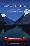 Canoe Nation: Nature, Race, and the Making of a Canadian Icon