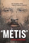 Metis: Race, Recognition, and the Struggle for Indigenous Peoplehood