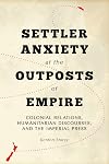 Settler Anxiety at the Outposts of Empire: Colonial Relations, Humanitarian Discourses, and the Imperial Press