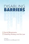 Disabling barriers : social movements, disability history, and the law