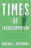 Times of transformation : the 1921 Canadian general election