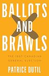 Ballots and Brawls: The 1867 Canadian General Election (Turning Point Elections)