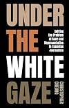 Under the white gaze : solving the problem of race and representation in Canadian journalism