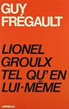 LIONEL GROULX TEL QU'EN LUI-M&Ecirc;ME