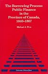 The Borrowing Process: Public Finance in the Province of Canada, 1840-1867