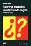 Teaching Translation from Spanish to English: Worlds Beyond Words (Didactics of Translation)