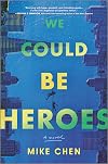 We Could Be Heroes: a novel