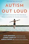 Autism Out Loud: Life with a Child on the Spectrum, from Diagnosis to Young Adulthood