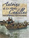 Antoine de La Mothe Cadillac: French Settlements at Detroit and Louisiana