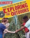 Maker Projects for Kids Who Love Exploring the Outdoors