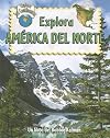 Explora America Del Norte (Explora Los Continentes / Explore the Continents) (Spanish Edition)