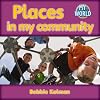 Places in My Community (Bobbie Kalman's Leveled Readers: My World)
