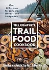 The Complete Trail Food Cookbook: Over 300 Recipes for Campers, Canoeists and Backpackers