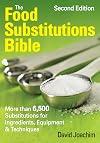The Food Substitutions Bible: More than 5,000 Substitutions for Ingredients, Equipment and Techniques