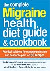 The Complete Migraine Health, Diet Guide and Cookbook: Practical Solutions For Managing Migraine and Headache Pain Plus 150 Recipes