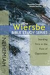 The Wiersbe Bible Study Series: Nehemiah: Standing Firm in the Face of Opposition