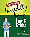 Medical Assisting Made Incredibly Easy: Law and Ethics