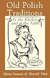 Old Polish Traditions in the Kitchen and at the Table (Hippocrene International Cookbook Series)
