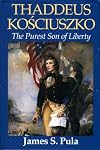Thaddeus Kosciuszko: The Purest Son of Liberty