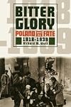 Bitter Glory:Poland and its Fate, 1918-1939