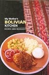My Mother's Bolivian Kitchen: Recipes and Recollections