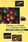 Farms And Foods Of The Garden State: A New Jersey Cookbook