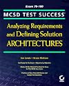 MCSD Test Success: Analyzing Requirements and Defining Solution Architectures