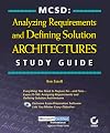 MCSD: Analyzing Requirements and Defining Solution Architectures Study Guide