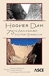 Hoover Dam 75th Anniversary History Symposium proceedings of the Hoover Dam 75th Anniversary History Symposium, October 21-22, 2010, Las Vegas, Nevada