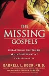 The Missing Gospels: Unearthing the Truth Behind Alternative Christianities