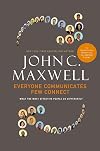 Everyone Communicates, Few Connect: What the Most Effective People do Differently