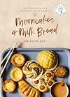 Mooncakes and Milk Bread: Sweet and Savory Recipes Inspired by Chinese Bakeries